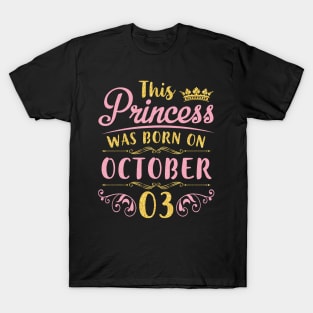 This Princess Was Born On October 03 Happy Birthday To Me You Nana Mom Aunt Sister Daughter Niece T-Shirt